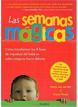 Las Semanas Mágicas: Cómo Transformar Las 8 Fases De Inquietud Del Bebé En Saltos Mágicos Hacia Delante by Hetty van de Rijt