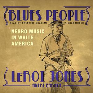 Blues People: Negro Music in White America by Amiri Baraka, LeRoi Jones