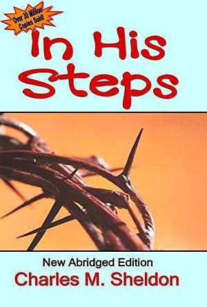 In His Steps: New Edition Abridged by Chris Wright by Chris Wright, Charles M. Sheldon, Charles M. Sheldon