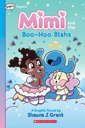 Mimi and the Boo-Hoo Blahs: A Graphix Chapters Book by Shauna J. Grant