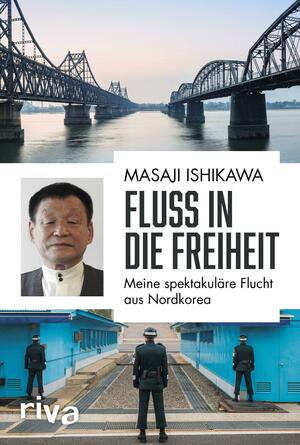 Fluss in die Freiheit: Meine spektakuläre Flucht aus Nordkorea by Masaji Ishikawa