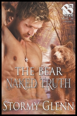 The Bear Naked Truth [Bear Essentials] (The Stormy Glenn ManLove Collection) by Stormy Glenn
