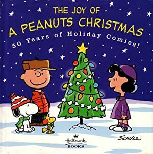 The Joy of a Peanuts Christmas: 50 Years of Holiday Comics! by Charles M. Schulz