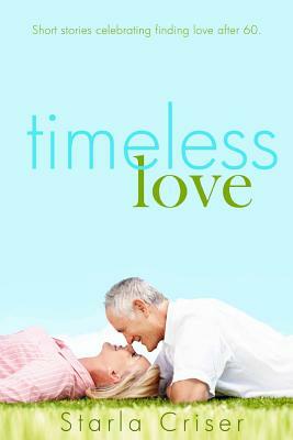 Timeless Love by Starla K. Criser