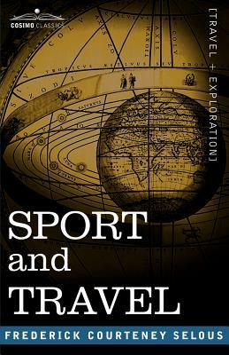 Sport and Travel by Frederick Courtney Selous