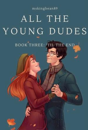 All The Young Dudes - Volume Three: ‘Til the End by MsKingBean89