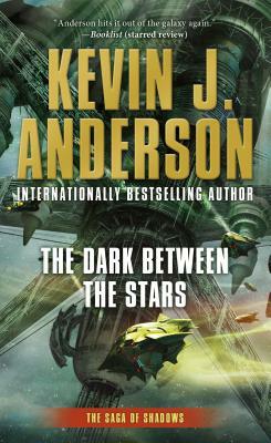 The Dark Between the Stars: The Saga of Shadows, Book One by Kevin J. Anderson