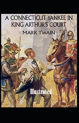 A Connecticut Yankee in King Arthur's Court Illustrated by Mark Twain