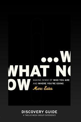 What Now - Discovery Guide by Marc Estes