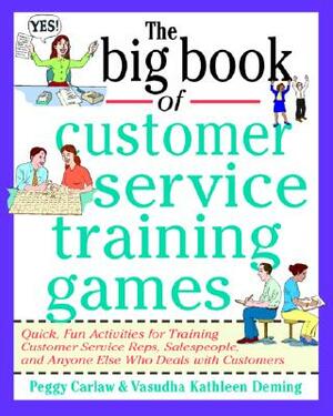 The Big Book of Customer Service Training Games by Peggy Carlaw, Vasudha K. Deming