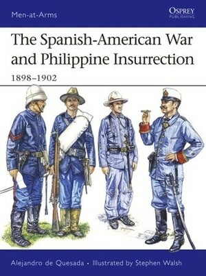 The Spanish-American War and Philippine Insurrection: 1898–1902 by Alejandro M. de Quesada, Stephen Walsh