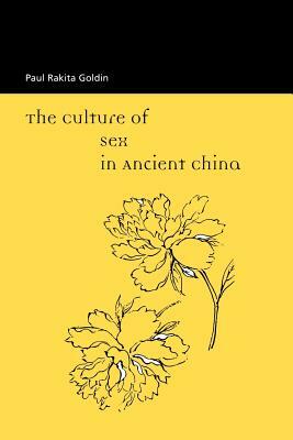 The Culture of Sex in Ancient China by Paul R. Goldin