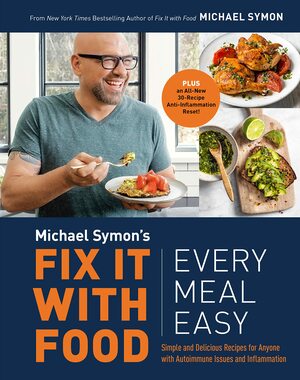 Fix It with Food: Every Meal Easy: Simple and Delicious Recipes for Anyone with Autoimmune Issues and Inflammation: A Cookbook by Michael Symon
