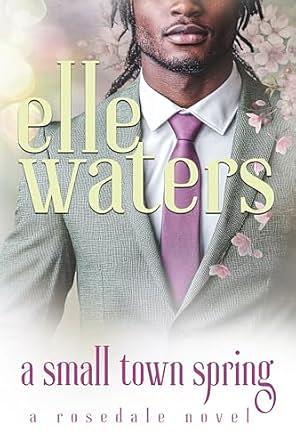 A Small Town Spring by Elle Waters