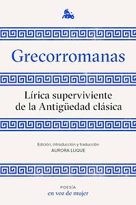 Grecorromanas. Lírica superviviente de la Antigüedad clásica. by Aurora Luque, AA. VV.