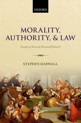 Morality, Authority, and Law: Essays in Second-Personal Ethics I by Stephen Darwall