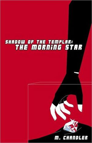 The Morning Star: Shadow of the Templar by M. Chandler