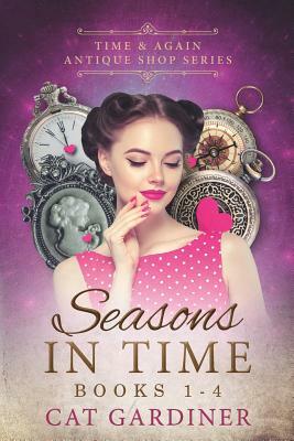 Seasons in Time: (time & Again Antique Shop Series Books 1-4) by Cat Gardiner