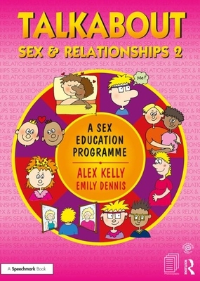 Talkabout Sex and Relationships 2: A Sex Education Programme by Alex Kelly, Emily Dennis