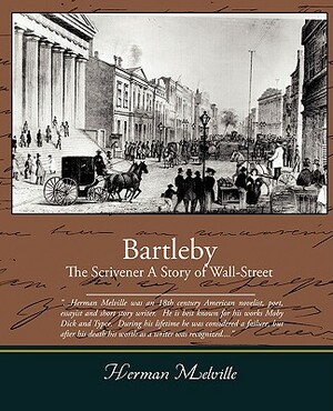 Bartleby, the Scrivener - A Story of Wall-Street by Herman Melville