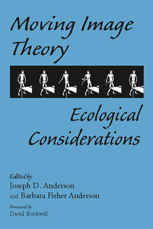 Moving Image Theory: Ecological Considerations by Barbara Fisher Anderson, David Bordwell, Joseph D. Anderson