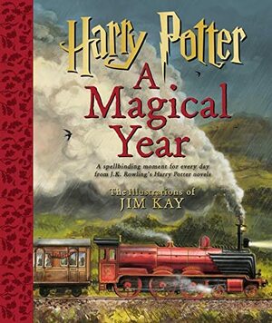 Harry Potter: A Magical Year -- The Illustrations of Jim Kay by J.K. Rowling