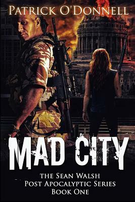 Mad City: Book One Of The Sean Walsh Post Apocalyptic Series by Patrick O'Donnell