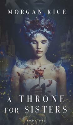A Throne for Sisters (Book One) by Morgan Rice