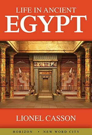 Life in Ancient Egypt by Lionel Casson