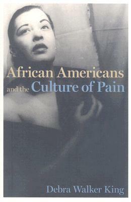 African Americans and the Culture of Pain by Debra Walker King