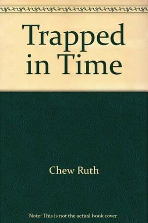 Trapped in Time by Ruth Chew