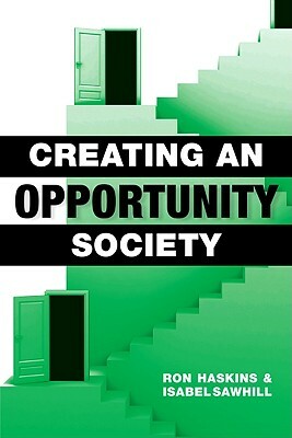 Creating an Opportunity Society by Isabel V. Sawhill, Ron Haskins