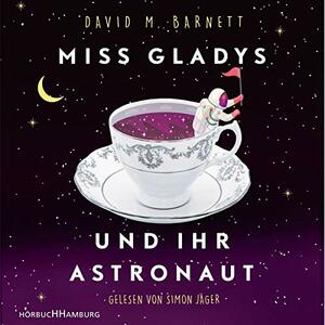 Miss Gladys und ihr Astronaut by David M. Barnett