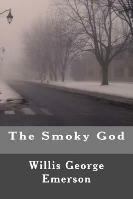 The Smoky God by Willis George Emerson