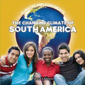 The Changing Climate of South America by Dean Miller