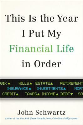This Is the Year I Put My Financial Life in Order by John Schwartz
