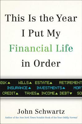 This Is the Year I Put My Financial Life in Order by John Schwartz