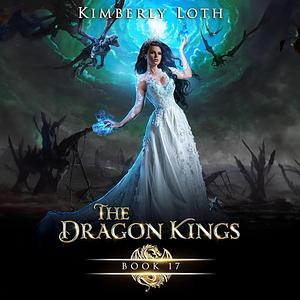 The Dragon Kings Book 17 by Kimberly Loth
