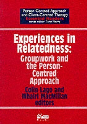 Experiences in Relatedness: Groupwork and the Person-Centred Approach by Nathaniel J. Raskin, Jane Hoffman, Ruth Sanford, John K. Wood, John Barkham, Colin Lago, Peggy Natiello, Mhairi MacMillan, Alan Coulson, Irene Fairhurst, Tony Merry, Peter Figge