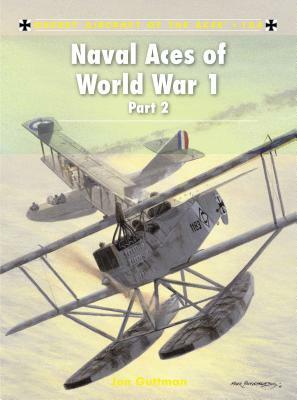 Naval Aces of World War 1 Part 2 by Jon Guttman
