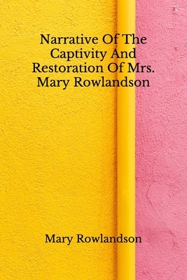 Narrative Of The Captivity And Restoration Of Mrs. Mary Rowlandson: (Aberdeen Classics Collection) by Mary Rowlandson