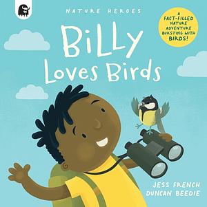 Billy Loves Birds: A Fact-filled Nature Adventure Bursting with Birds! by Jess French