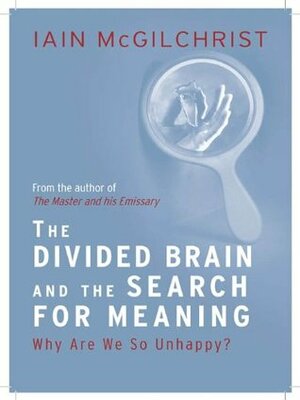 The Divided Brain and the Search for Meaning by Iain McGilchrist