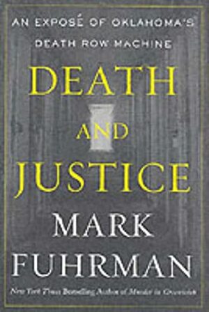 Death and Justice: An Expose of Oklahoma's Death Row Machine by Mark Fuhrman