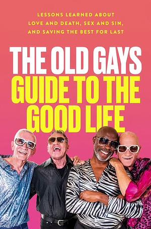The Old Gays Guide to the Good Life by Robert Reeves, Jessay Martin, Bill Lyons, Mick Peterson
