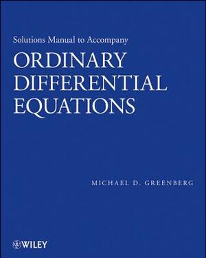 Ordinary Differential Equations, Solutions Manual by Michael D. Greenberg