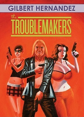 The Troublemakers by Gilbert Hernández