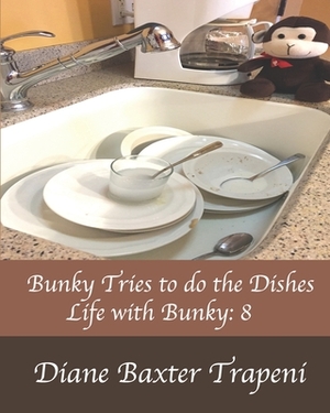 Bunky Tries to do the Dishes: Life with Bunky: 8 by Diane Baxter Trapeni