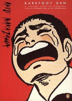 Barefoot Gen: - A Cartoon Story of Hiroshima by Keiji Nakazawa, Keiji Nakazawa