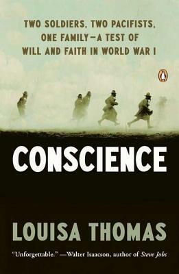 Conscience: Two Soldiers, Two Pacifists, One Family--a Test of Will andFaith in World War I by Louisa Thomas